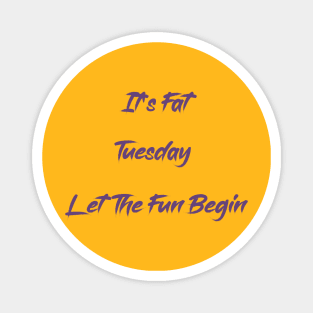 It's Fat Tuesday Let The Fun Begin T-shirt Magnet